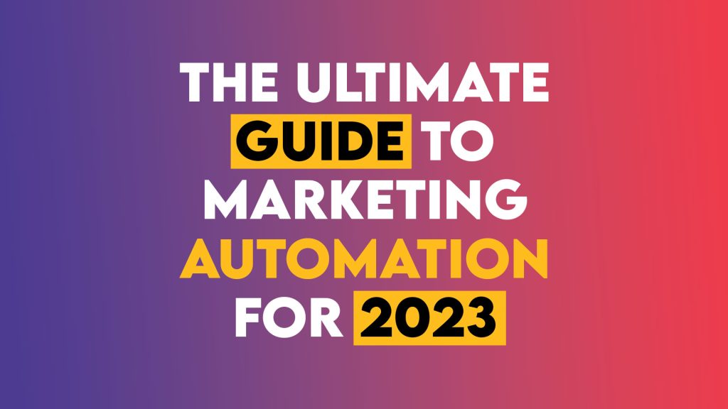 The Ultimate Guide to Marketing Automation for 2023